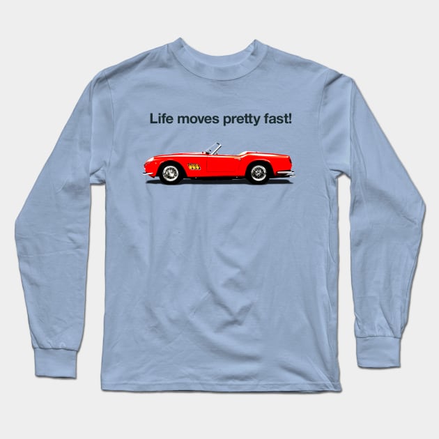 Life Moves Pretty Fast - Ferris Bueller Tribute Long Sleeve T-Shirt by designerthreat